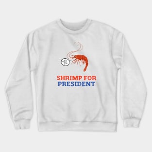 Shrimp for President Crewneck Sweatshirt